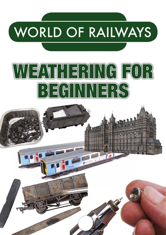 World of Railways Beginners guide to Weathering issue World of Railways Beginners guide to Weathering