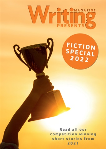 Writing Magazine Presents: Fiction Special 2022 issue Writing Magazine Presents: Fiction Special 2022